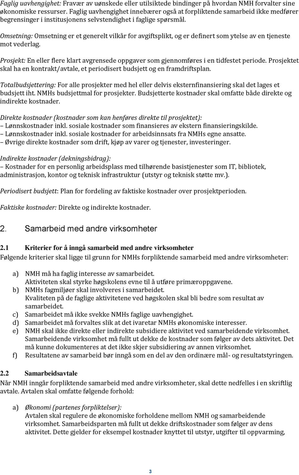 Omsetning: Omsetning er et generelt vilkår for avgiftsplikt, og er definert som ytelse av en tjeneste mot vederlag.