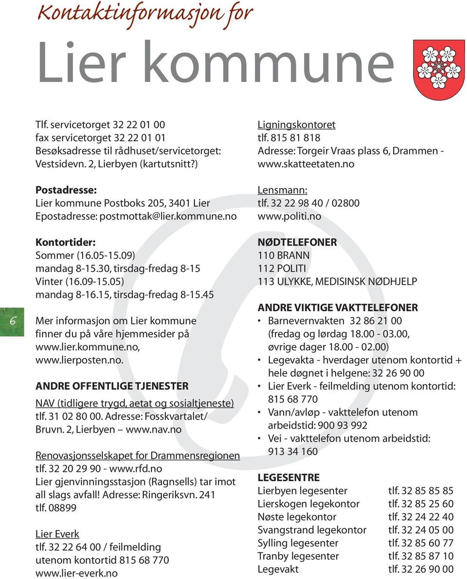 09-15.05) mandag 8-16.15, tirsdag-fredag 8-15.45 Mer informasjon om Lier kommune finner du på våre hjemmesider på www.lier.kommune.no, www.lierposten.no. NAV (tidligere trygd, aetat og sosialtjeneste) tlf.