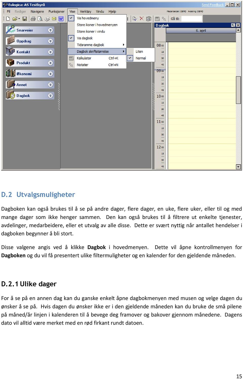 Disse valgene angis ved å klikke Dagbok i hovedmenyen. Dette vil åpne kontrollmenyen for Dagboken og du vil få presentert ulike filtermuligheter og en kalender for den gjeldende måneden. D.2.