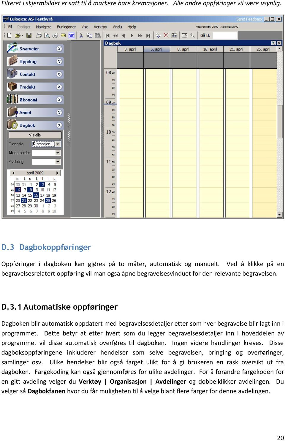 1 Automatiske oppføringer Dagboken blir automatisk oppdatert med begravelsesdetaljer etter som hver begravelse blir lagt inn i programmet.