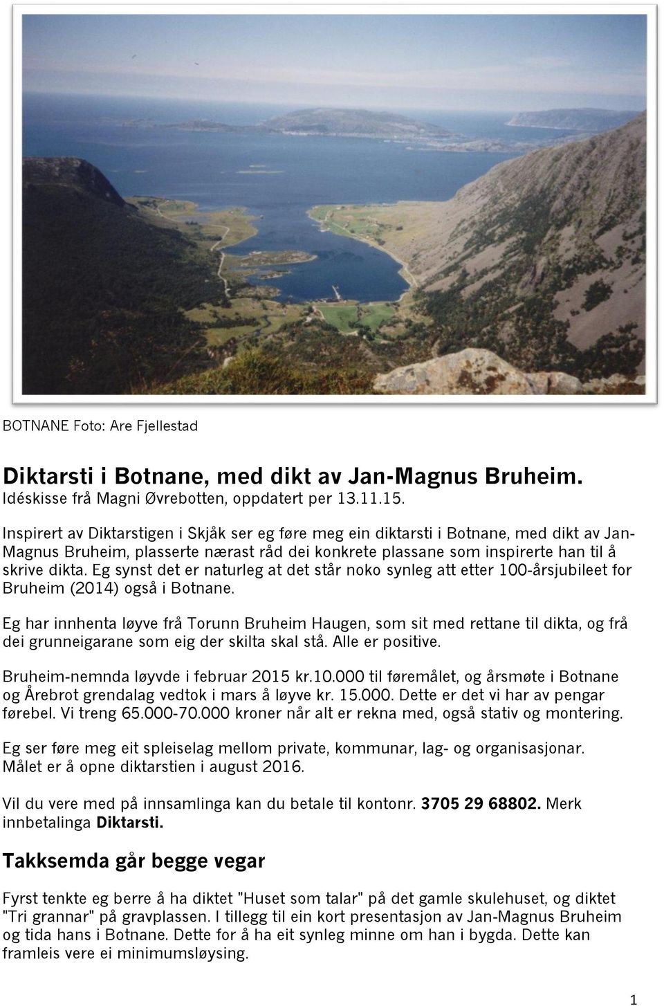 Eg synst det er naturleg at det står noko synleg att etter 100-årsjubileet for Bruheim (2014) også i Botnane.