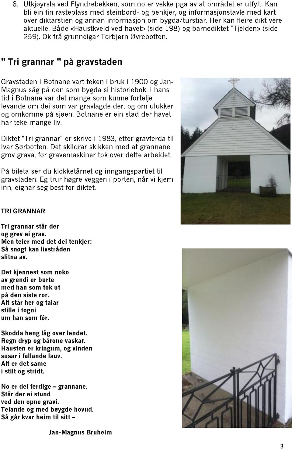 Både «Haustkveld ved havet» (side 198) og barnediktet "Tjelden» (side 259). Ok frå grunneigar Torbjørn Øvrebotten.