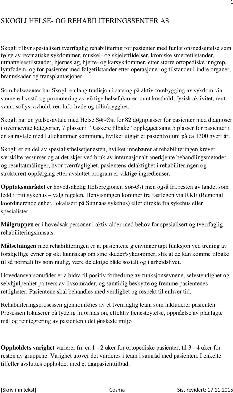 operasjoner og tilstander i indre organer, brannskader og transplantasjoner.