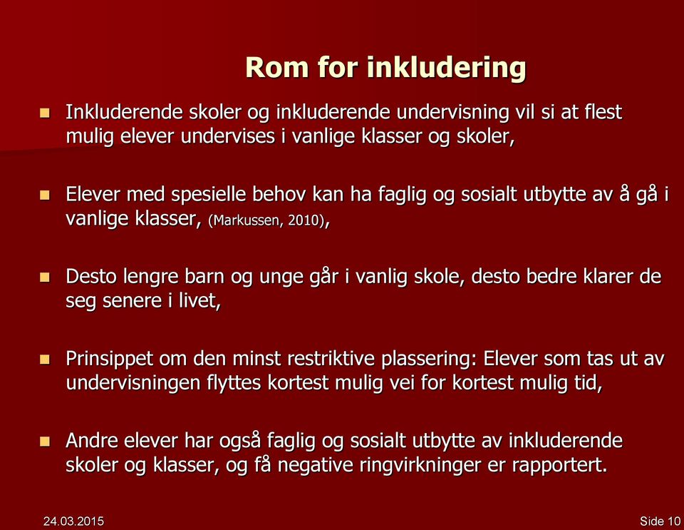 klarer de seg senere i livet, Prinsippet om den minst restriktive plassering: Elever som tas ut av undervisningen flyttes kortest mulig vei for kortest