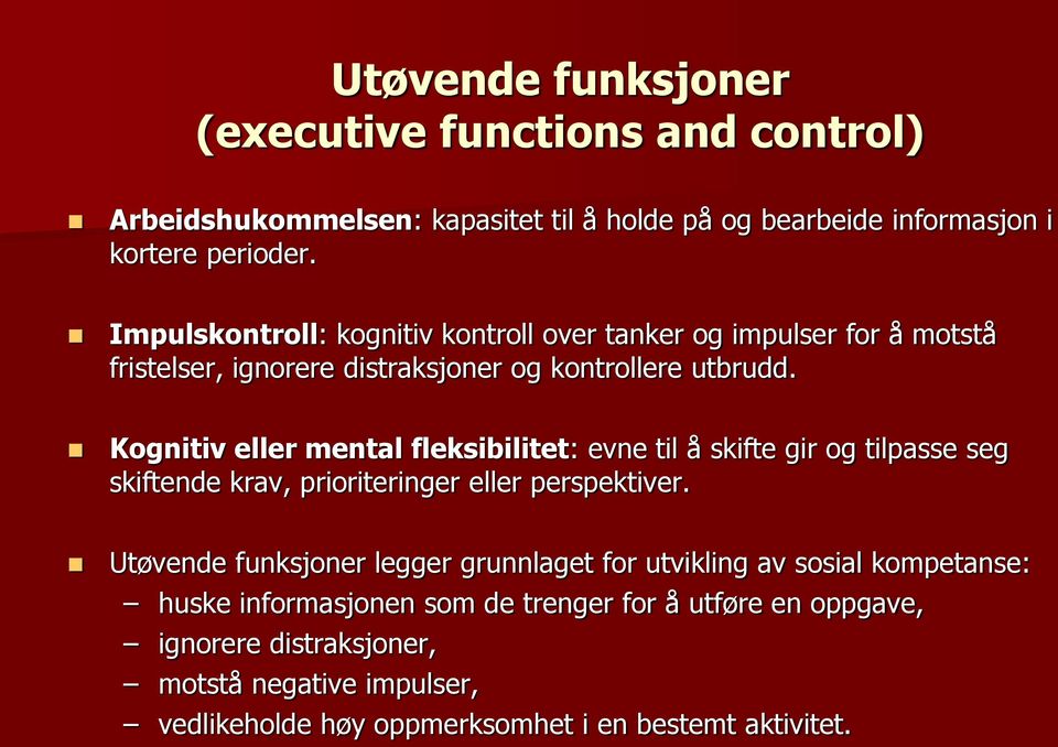 Kognitiv eller mental fleksibilitet: evne til å skifte gir og tilpasse seg skiftende krav, prioriteringer eller perspektiver.