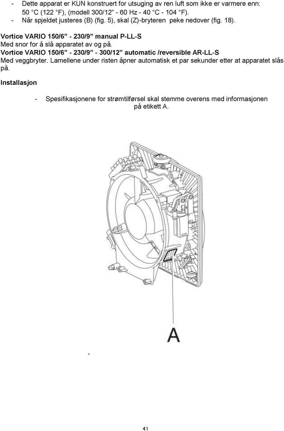 Vortice VARIO 150/6-230/9 manual P-LL-S Med snor for å slå apparatet av og på.