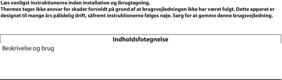 Beskrivelse og brug Advarsel Installation Vedligehold og rengøring Indholdsfotegnelse Beskrivelse og brug P = Tænd/sluk snor (manuel aktivering) A = Auto (automatisk spjæld) R = Blæs/sug LL = Lang