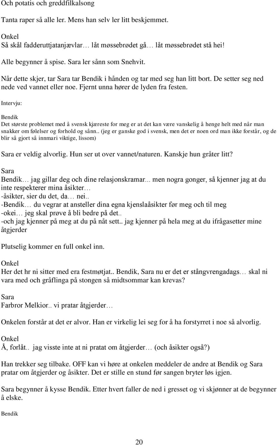 Intervju: Det største problemet med å svensk kjæreste for meg er at det kan være vanskelig å henge helt med når man snakker om følelser og forhold og sånn.