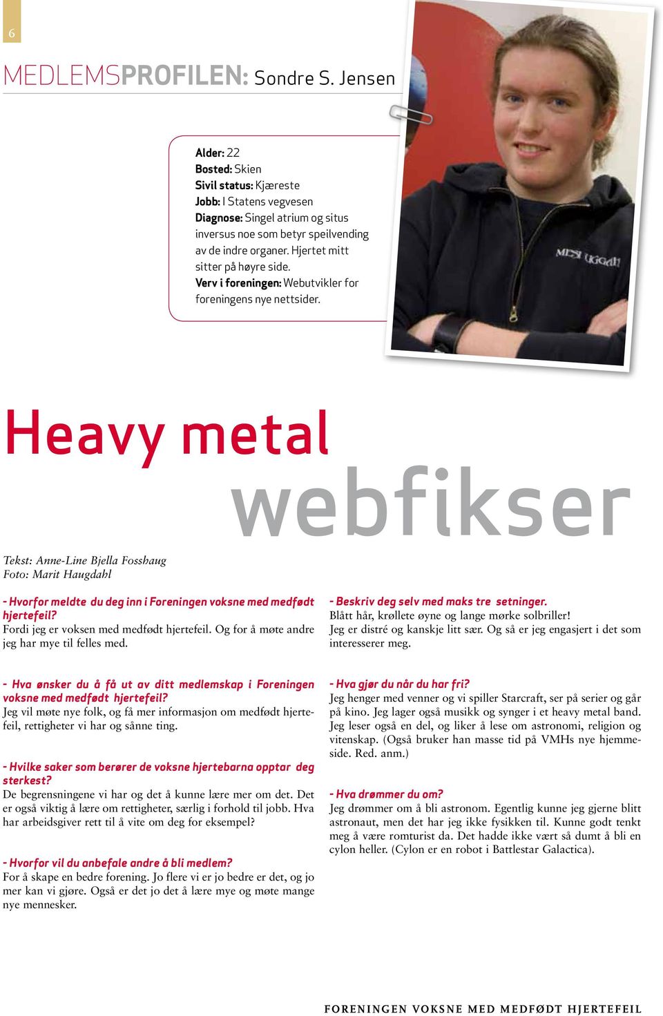 Heavy metal webfikser Tekst: Anne-Line Bjella Fosshaug Foto: Marit Haugdahl - Hvorfor meldte du deg inn i Foreningen voksne med medfødt hjertefeil? Fordi jeg er voksen med medfødt hjertefeil.