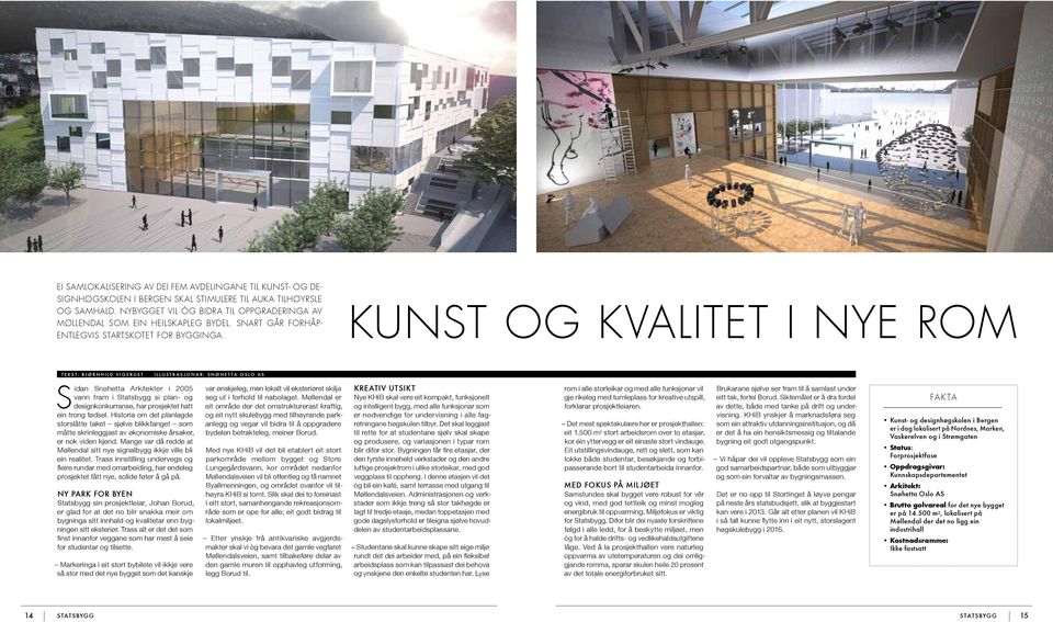 Kunst og kvalitet i nye rom TEKST: bjørnhild vigerust Illustrasjonar: snøhetta oslo as Sidan Snøhetta Arkitekter i 2005 vann fram i Statsbygg si plan- og designkonkurranse, har prosjektet hatt ein