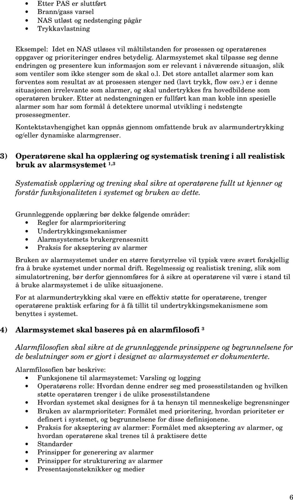 ) er i denne situasjonen irrelevante som alarmer, og skal undertrykkes fra hovedbildene som operatøren bruker.