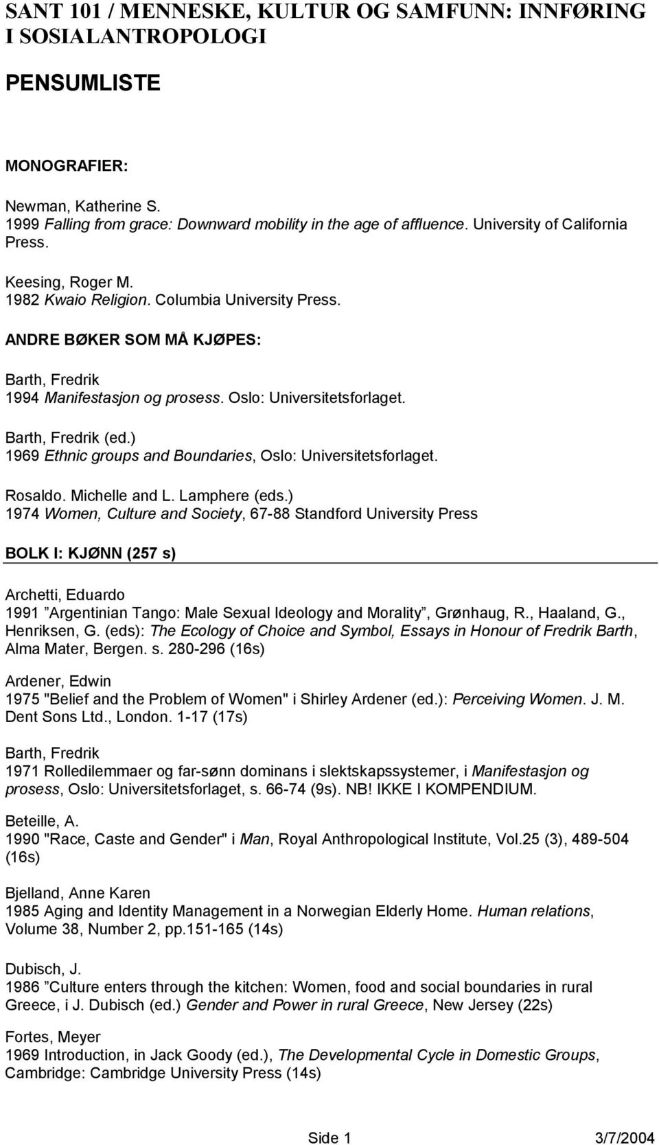 ) 1969 Ethnic groups and Boundaries, Oslo: Universitetsforlaget. Rosaldo. Michelle and L. Lamphere (eds.