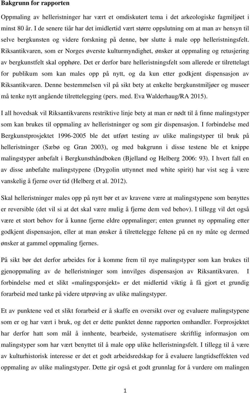 Riksantikvaren, som er Norges øverste kulturmyndighet, ønsker at oppmaling og retusjering av bergkunstfelt skal opphøre.