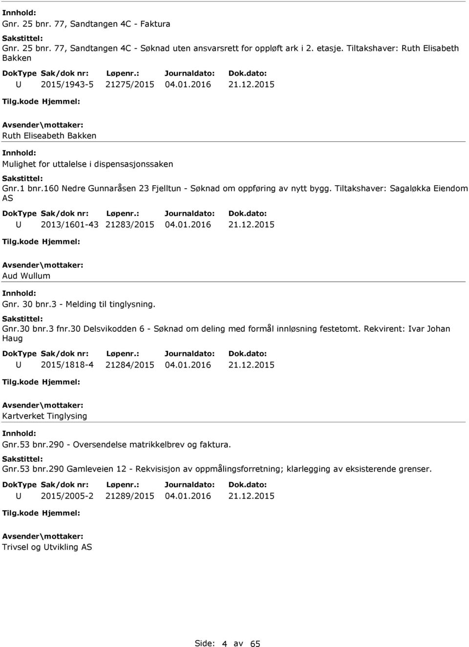 Tiltakshaver: Sagaløkka Eiendom S 2013/1601-43 21283/2015 21.12.2015 ud Wullum Gnr. 30 bnr.3 - Melding til tinglysning. Gnr.30 bnr.3 fnr.