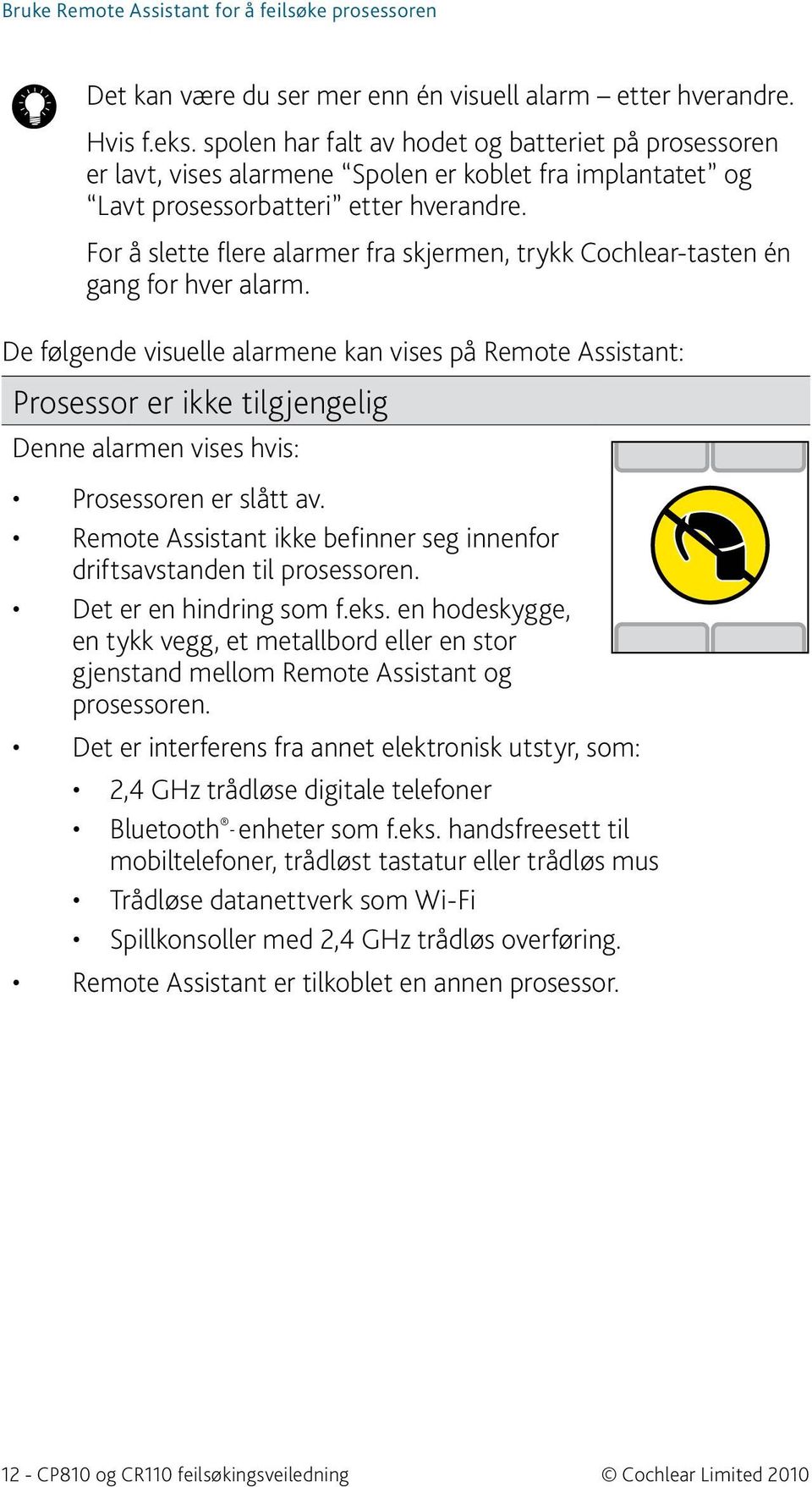 For å slette flere alarmer fra skjermen, trykk Cochlear-tasten én gang for hver alarm.