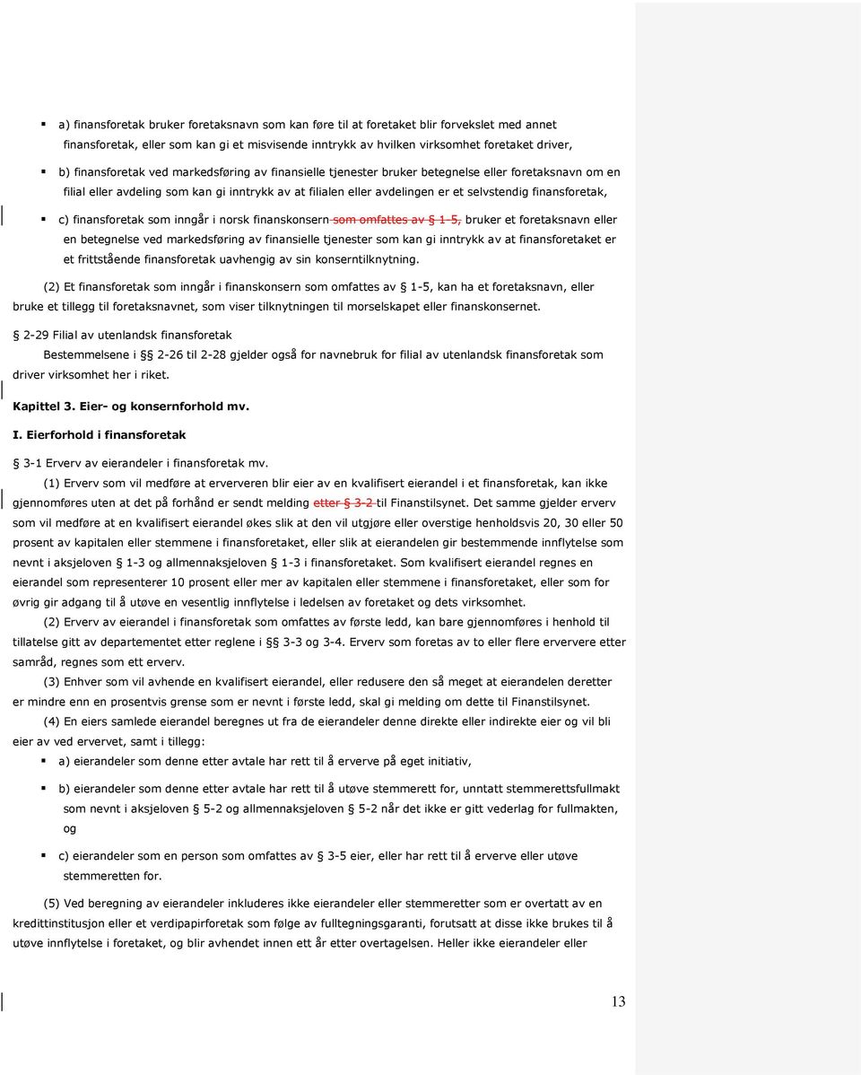 finansforetak, c) finansforetak som inngår i norsk finanskonsern som omfattes av 1-5, bruker et foretaksnavn eller en betegnelse ved markedsføring av finansielle tjenester som kan gi inntrykk av at