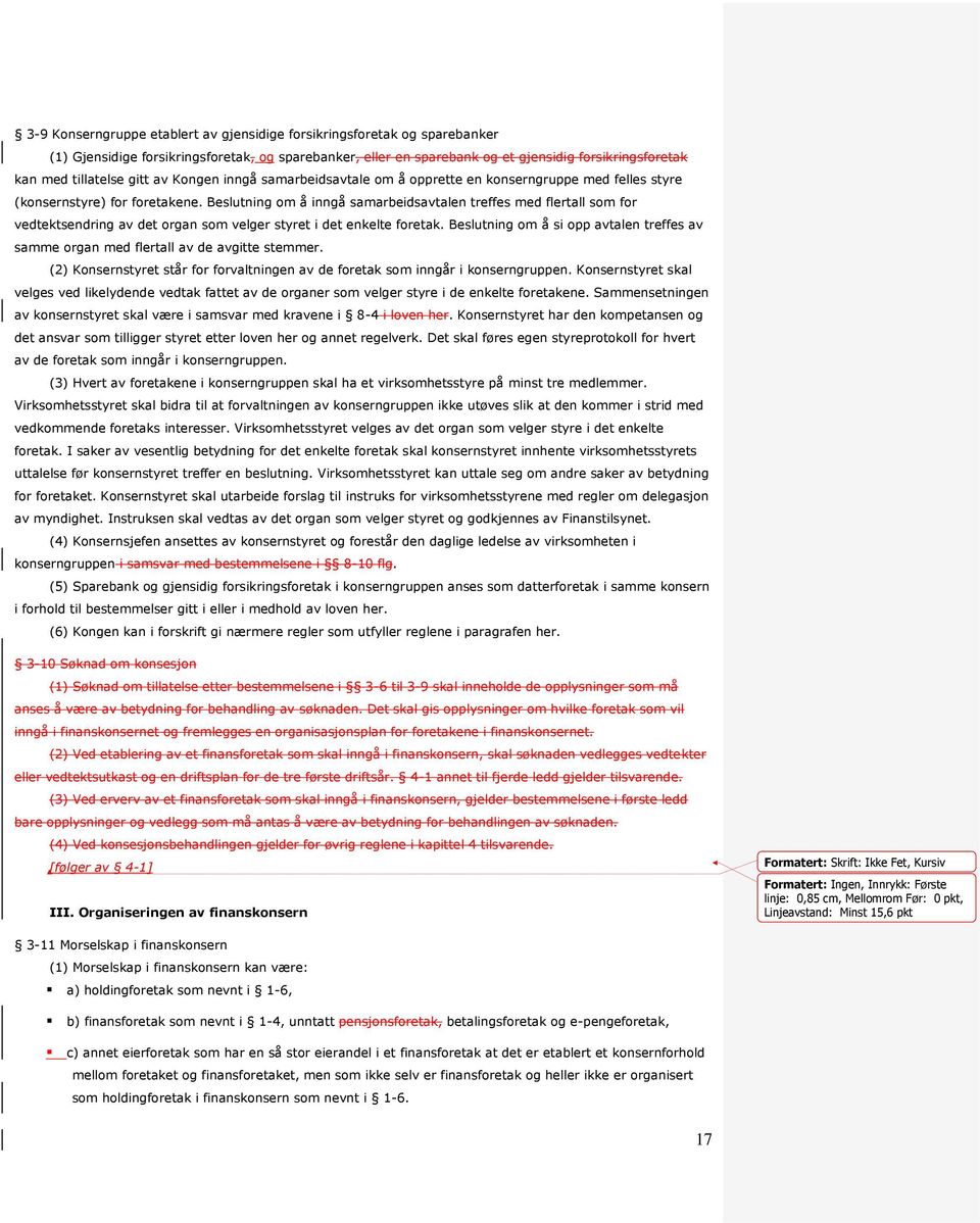 Beslutning om å inngå samarbeidsavtalen treffes med flertall som for vedtektsendring av det organ som velger styret i det enkelte foretak.