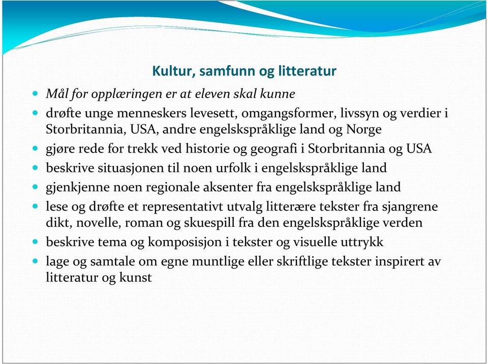 gjenkjenne noen regionale aksenter fra engelskspråklige land lese og drøfte et representativt utvalg litterære tekster fra sjangrene dikt, novelle, roman og skuespill