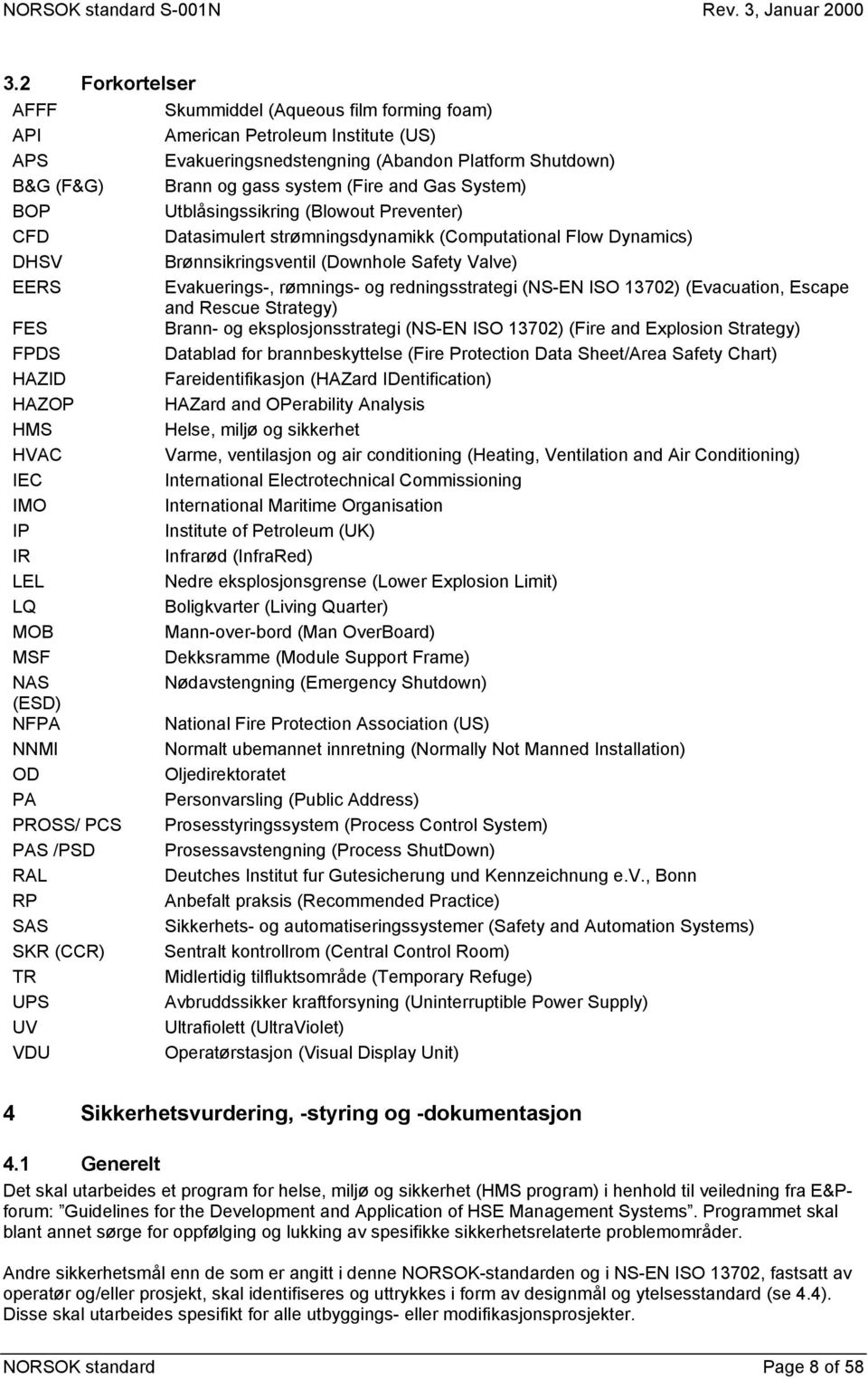 redningsstrategi (NS-EN ISO 13702) (Evacuation, Escape and Rescue Strategy) FES Brann- og eksplosjonsstrategi (NS-EN ISO 13702) (Fire and Explosion Strategy) FPDS Datablad for brannbeskyttelse (Fire