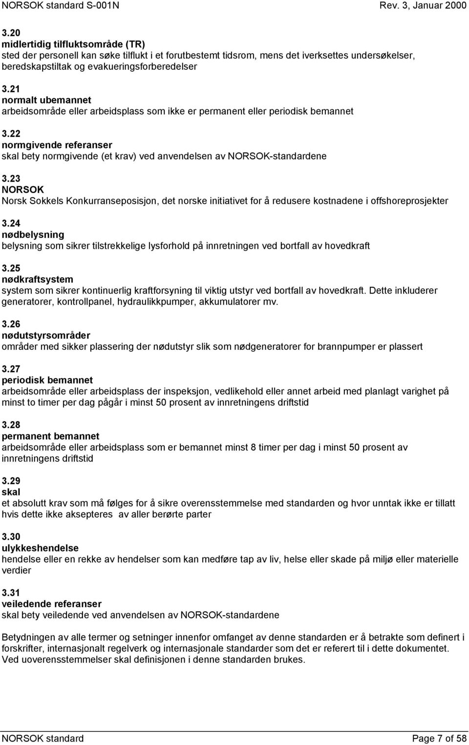 22 normgivende referanser skal bety normgivende (et krav) ved anvendelsen av NORSOK-standardene 3.