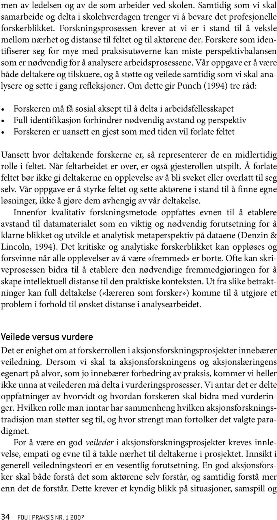 Forskere som identifiserer seg for mye med praksisutøverne kan miste perspektivbalansen som er nødvendig for å analysere arbeidsprosessene.