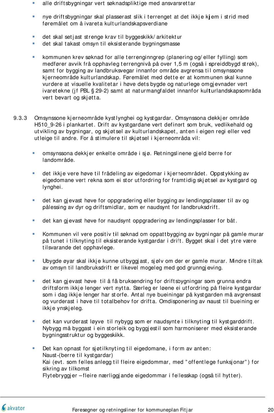 frå f opphavleg terrengnivå på over 1, 5 m (også i spreiddbygd strøk), samt for byggingg av landbruksvegar innanfor områdee avgrensa til omsynssone kjerneområde kulturlandskap.