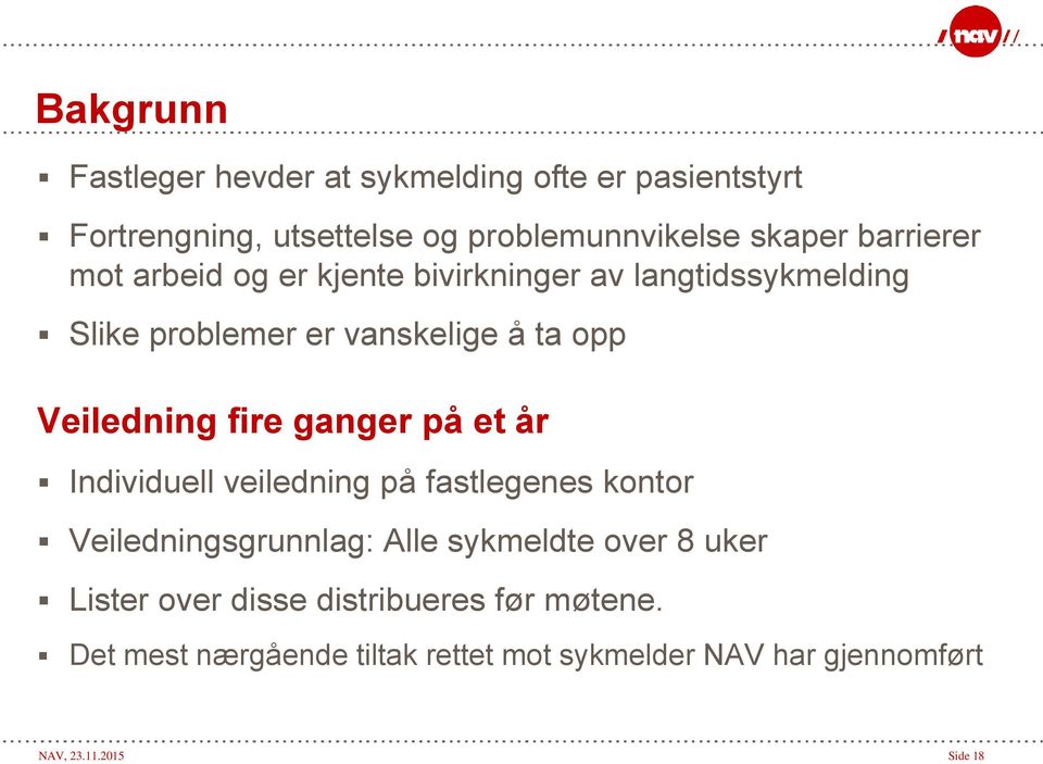 fire ganger på et år Individuell veiledning på fastlegenes kontor Veiledningsgrunnlag: Alle sykmeldte over 8 uker