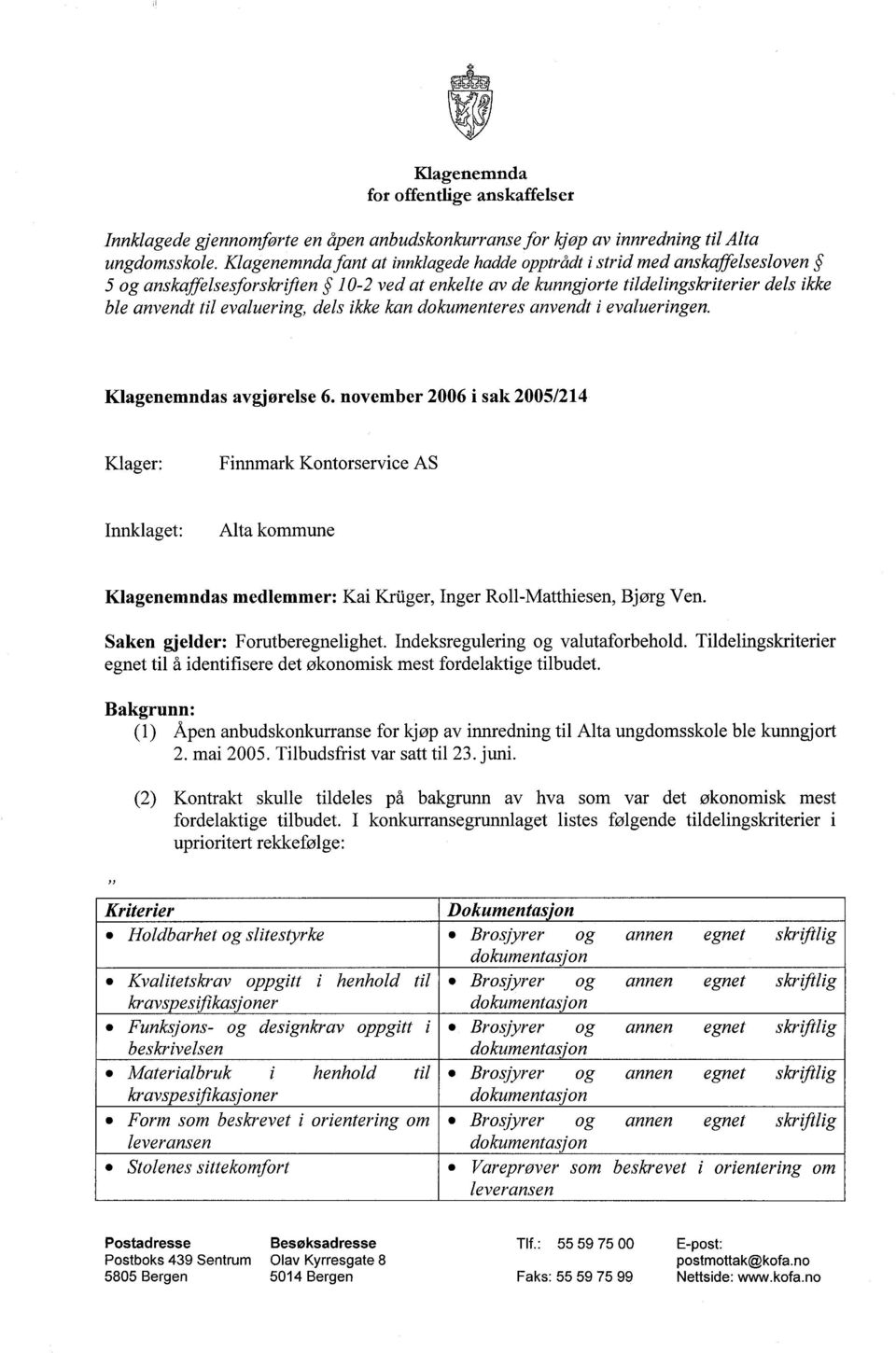 dels ikke kan dokumenteres anvendt i evalueringen. Klagenemndas avgjørelse 6.