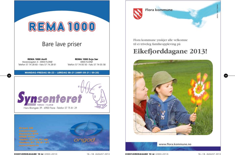 REMA 1000 Amfi Hestenesgaten 4-6900 FLORØ Telefon 57 74 28 60 - Faks 57 74 28 61 REMA 1000 Evja Sør