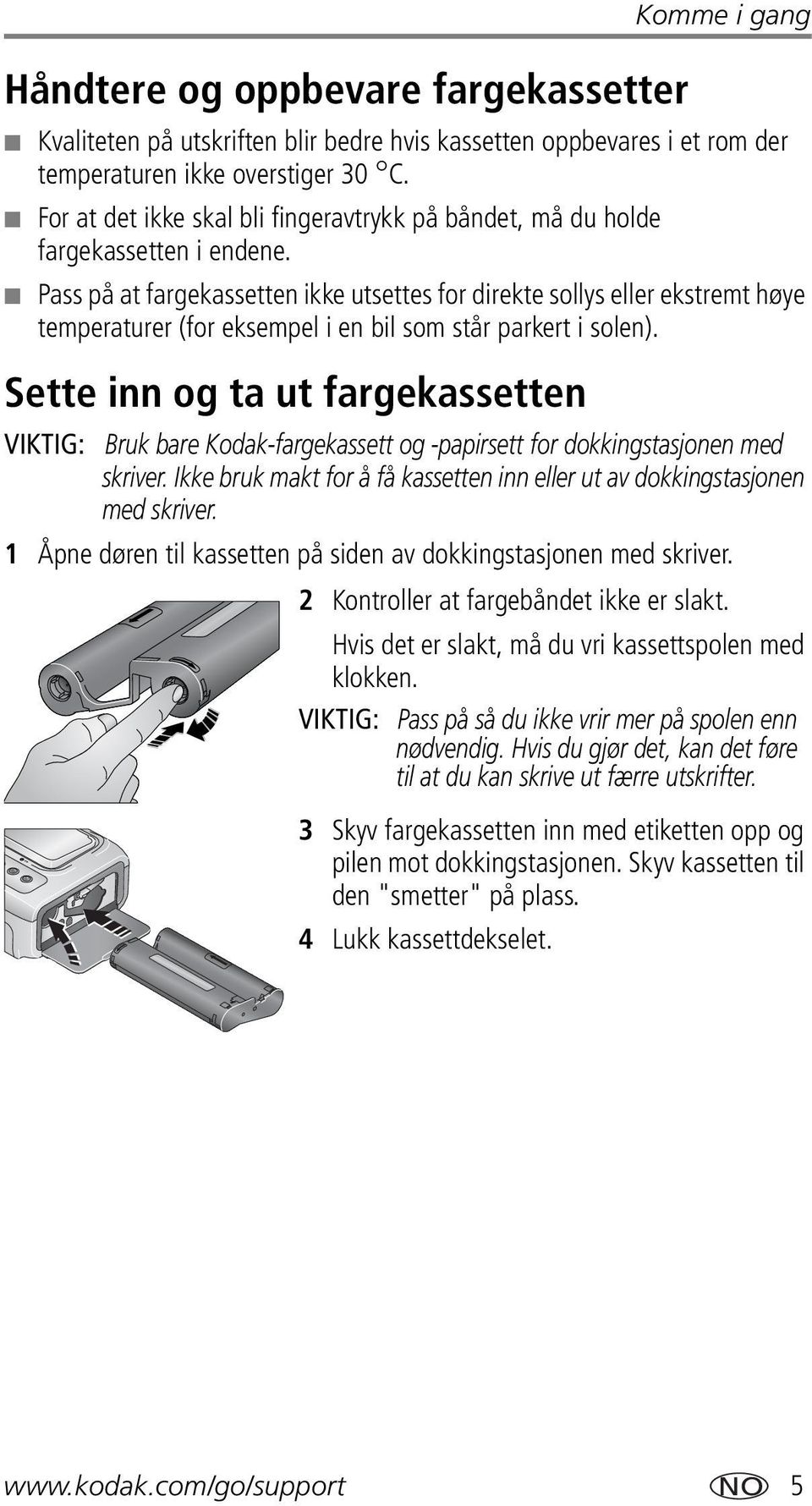 Pass på at fargekassetten ikke utsettes for direkte sollys eller ekstremt høye temperaturer (for eksempel i en bil som står parkert i solen).