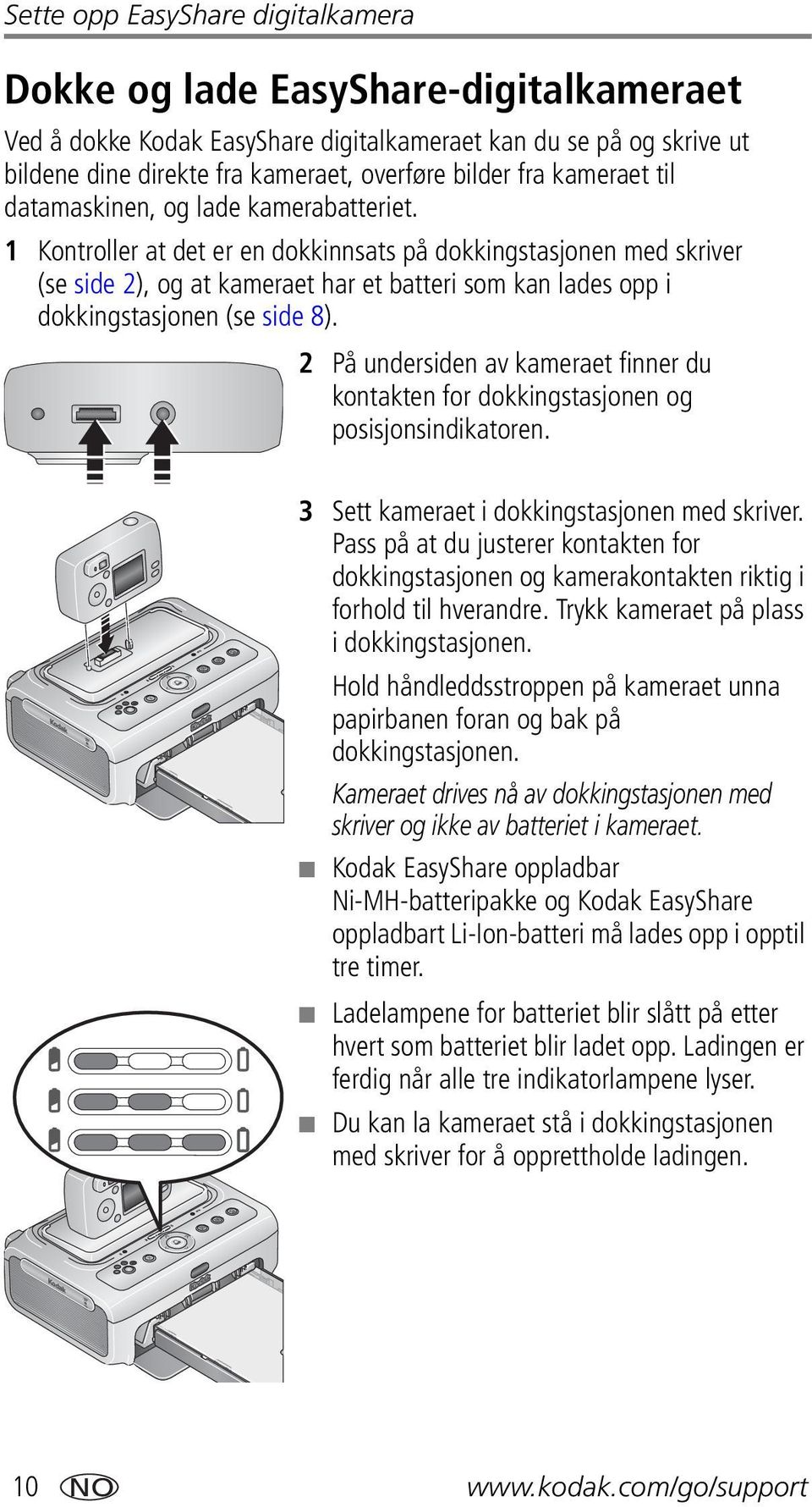 1 Kontroller at det er en dokkinnsats på dokkingstasjonen med skriver (se side 2), og at kameraet har et batteri som kan lades opp i dokkingstasjonen (se side 8).