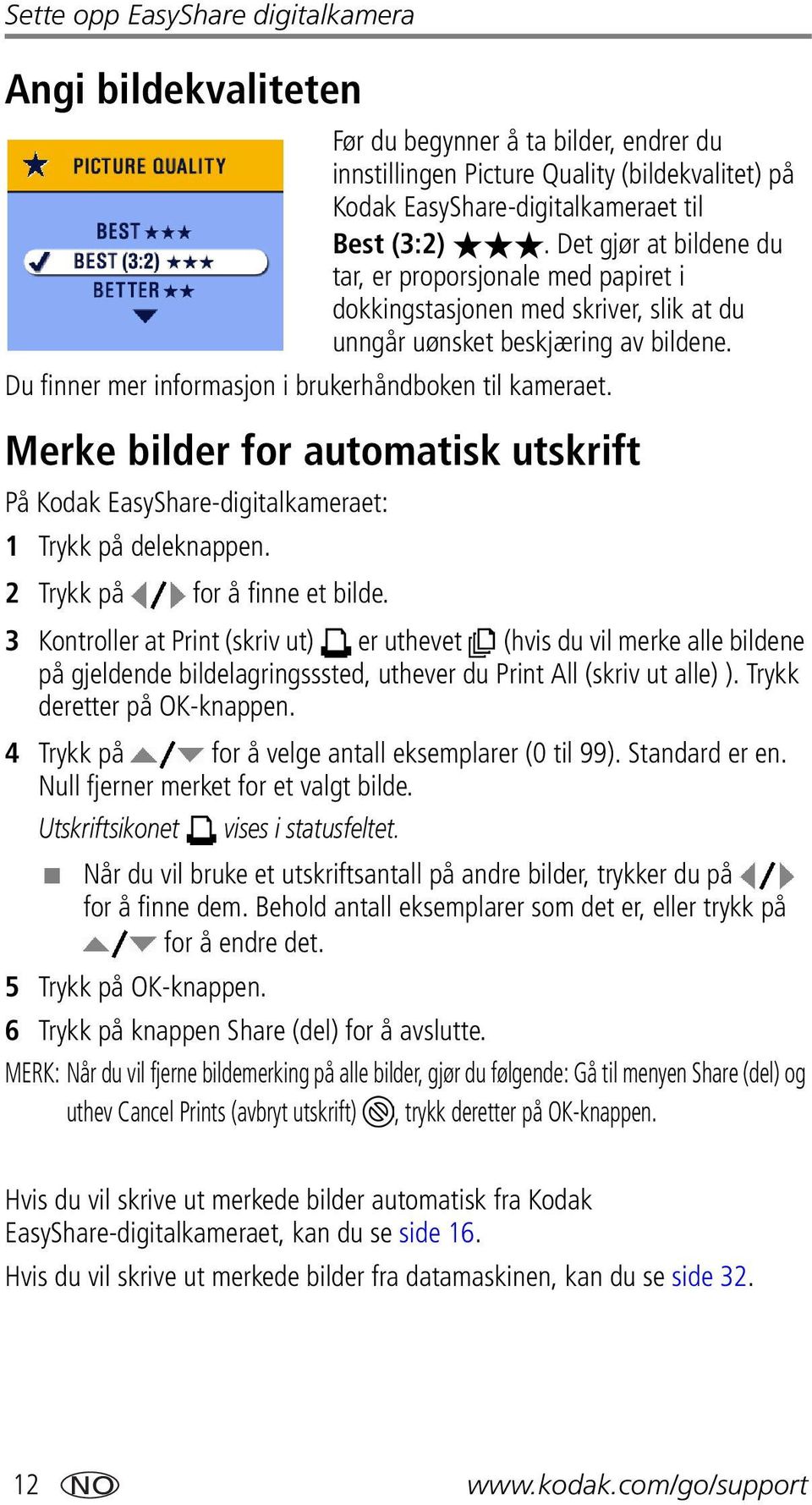 Merke bilder for automatisk utskrift På Kodak EasyShare-digitalkameraet: 1 Trykk på deleknappen. 2 Trykk på for å finne et bilde.