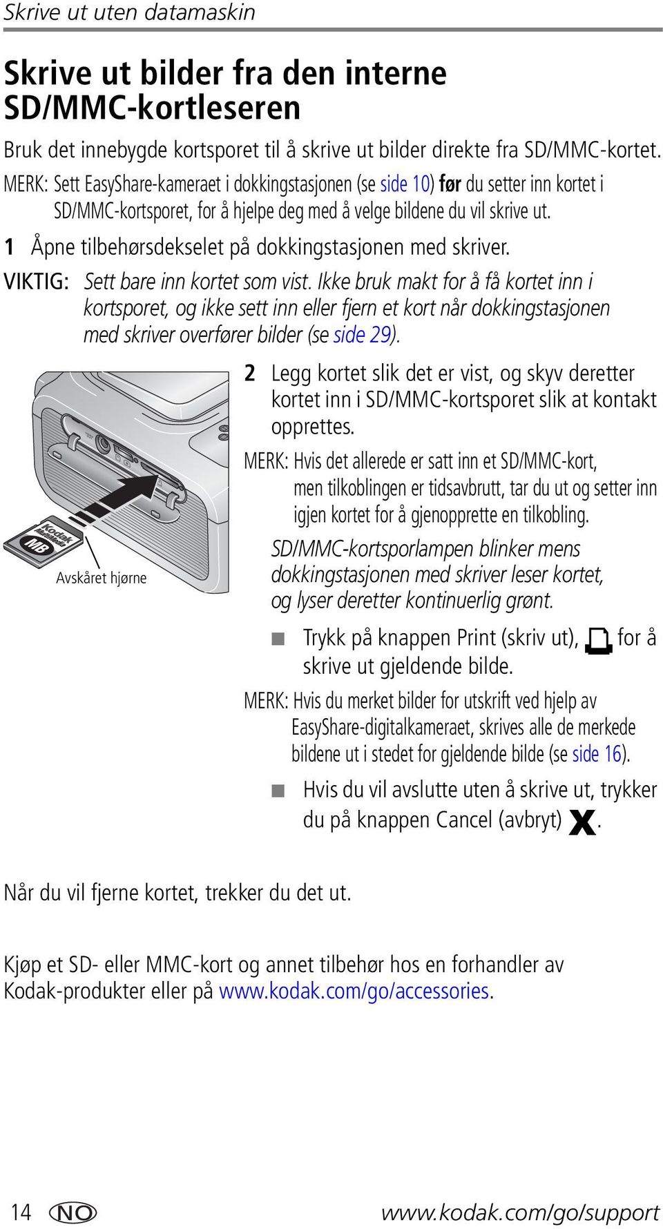 1 Åpne tilbehørsdekselet på dokkingstasjonen med skriver. VIKTIG: Sett bare inn kortet som vist.