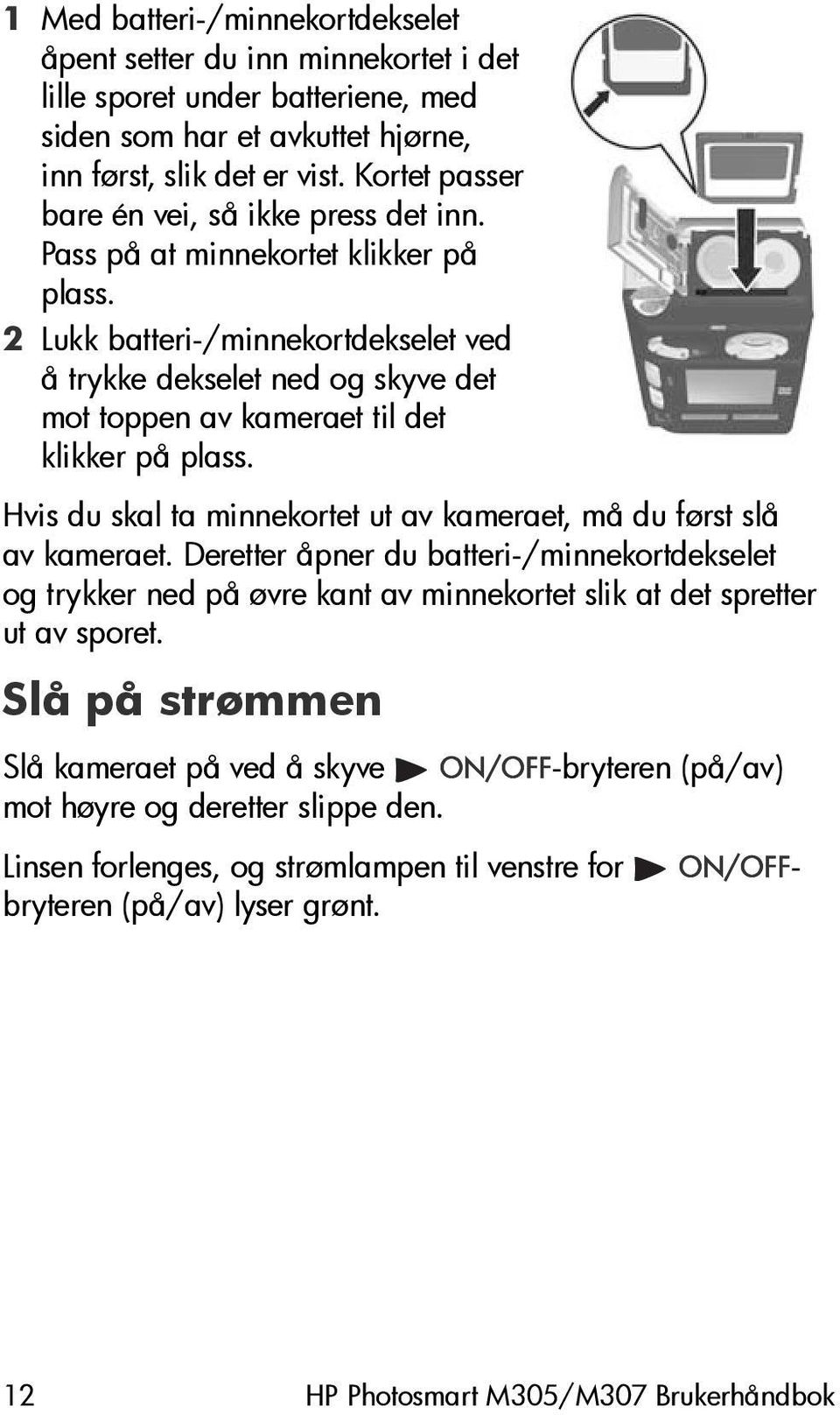 2 Lukk batteri-/minnekortdekselet ved å trykke dekselet ned og skyve det mot toppen av kameraet til det klikker på plass. Hvis du skal ta minnekortet ut av kameraet, må du først slå av kameraet.