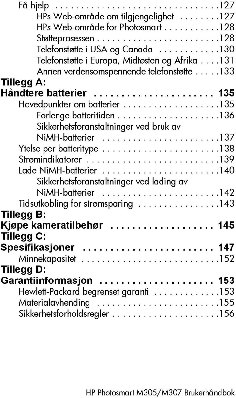 ..................135 Forlenge batteritiden....................136 Sikkerhetsforanstaltninger ved bruk av NiMH-batterier.......................137 Ytelse per batteritype.......................138 Strømindikatorer.