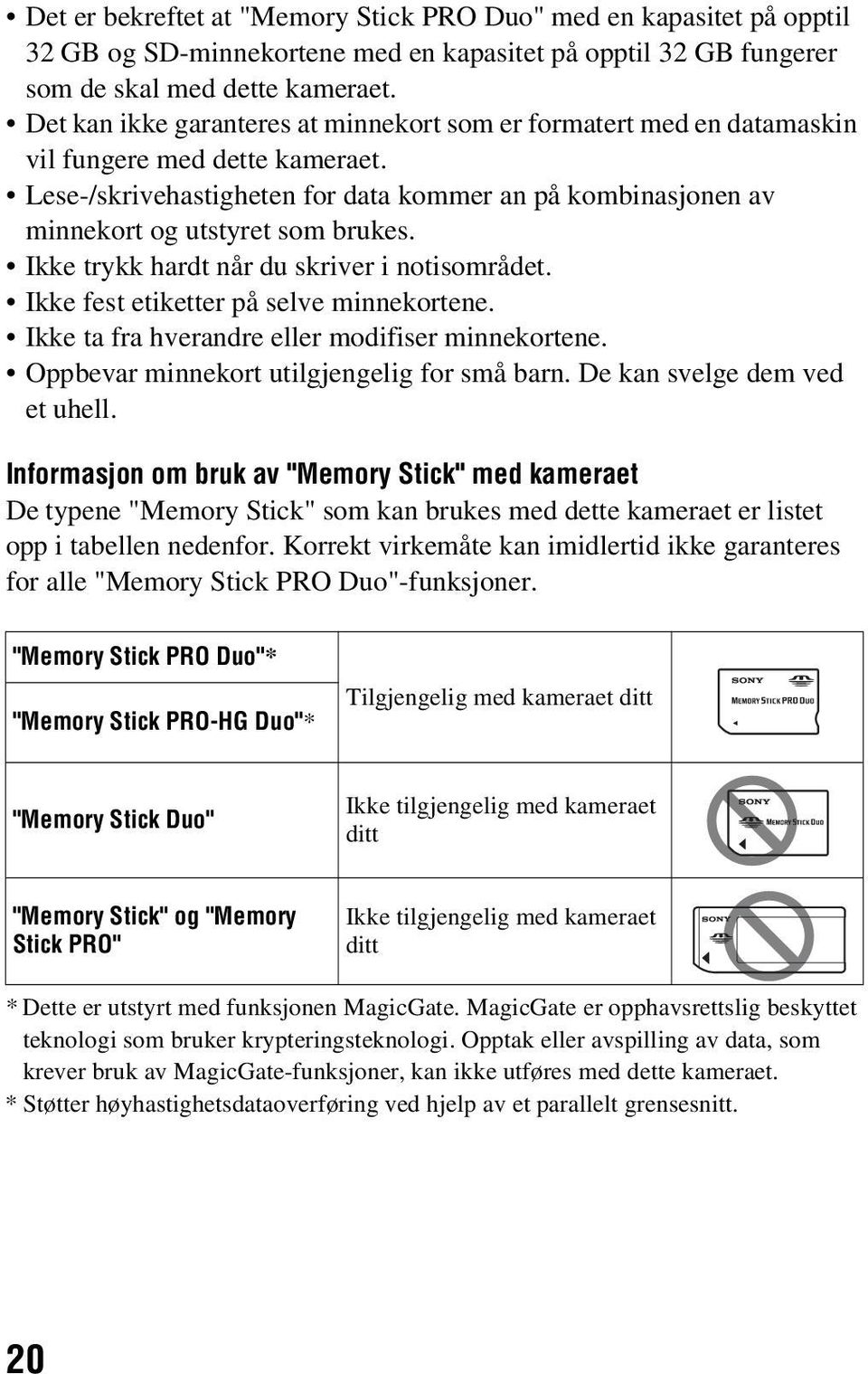 Ikke trykk hardt når du skriver i notisområdet. Ikke fest etiketter på selve minnekortene. Ikke ta fra hverandre eller modifiser minnekortene. Oppbevar minnekort utilgjengelig for små barn.