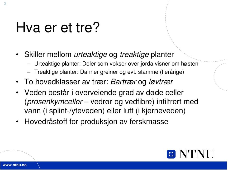 høsten Treaktige planter: Danner greiner og evt.