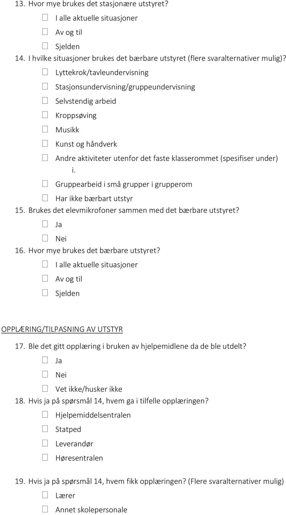 Gruppearbeid i små grupper i grupperom Har ikke bærbart utstyr 15. Brukes det elevmikrofoner sammen med det bærbare utstyret? Ja Nei 16. Hvor mye brukes det bærbare utstyret?