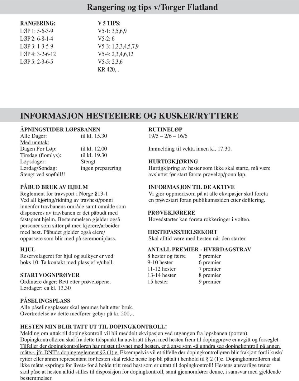 00 Innmelding til vekta innen kl. 17.30. Tirsdag (flomlys): til kl. 19.