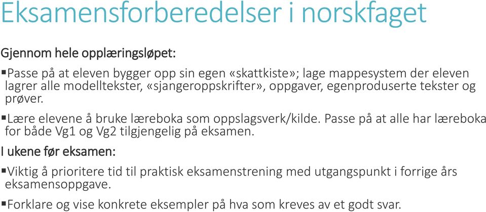 Lære elevene å bruke læreboka som oppslagsverk/kilde. Passe på at alle har læreboka for både Vg1 og Vg2 tilgjengelig på eksamen.