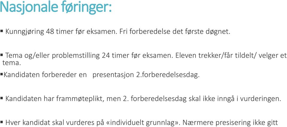 Kandidaten forbereder en presentasjon 2.forberedelsesdag. Kandidaten har frammøteplikt, men 2.