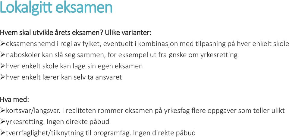 seg sammen, for eksempel ut fra ønske om yrkesretting hver enkelt skole kan lage sin egen eksamen hver enkelt lærer kan selv ta