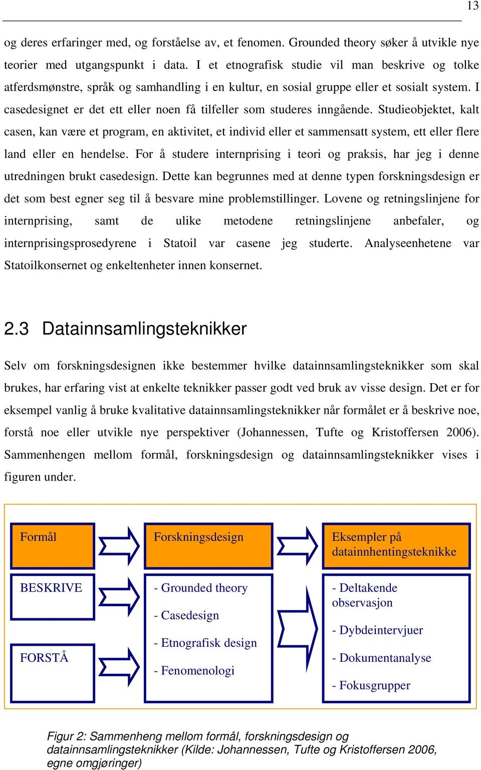 I casedesignet er det ett eller noen få tilfeller som studeres inngående.