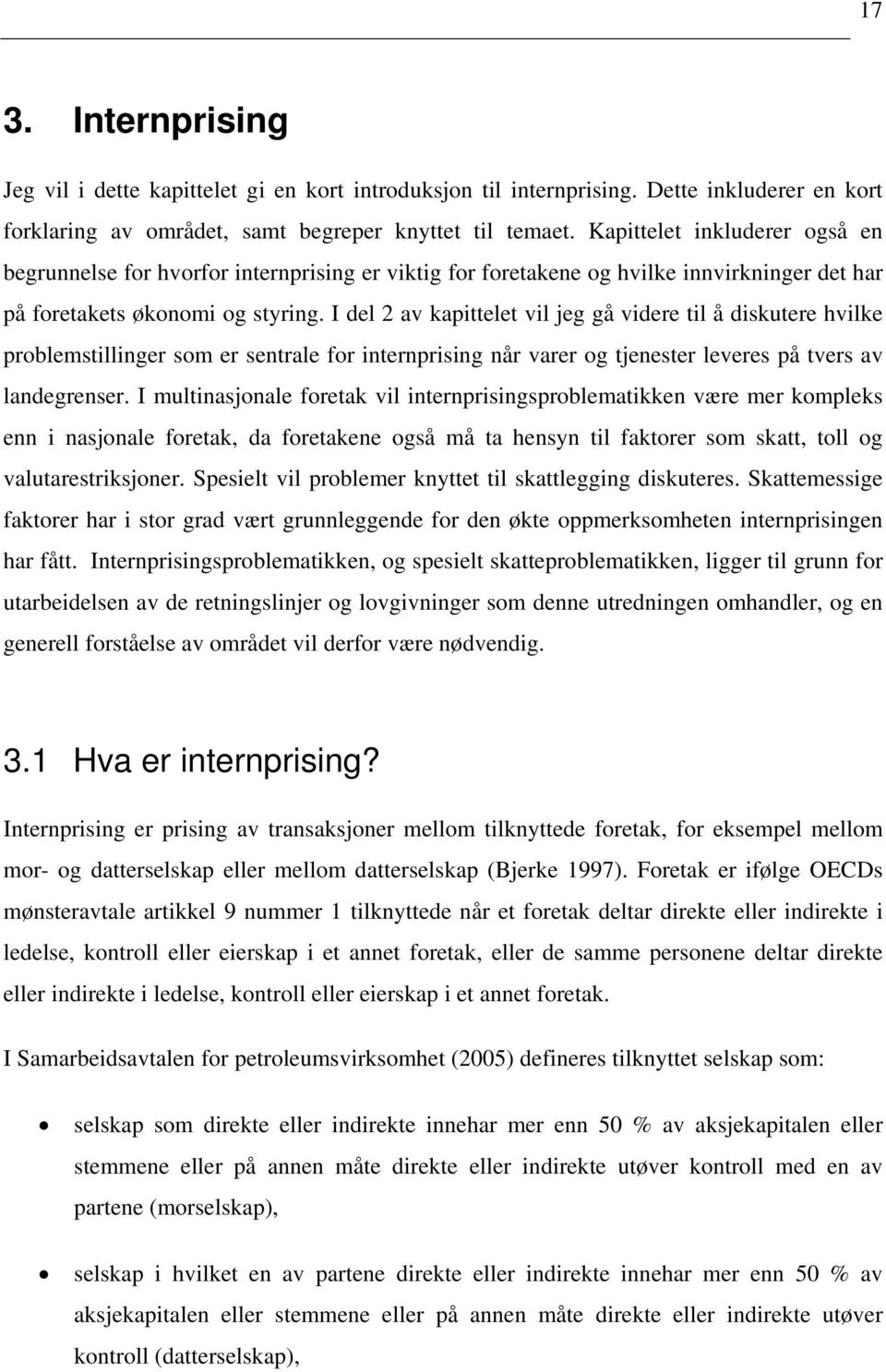 I del 2 av kapittelet vil jeg gå videre til å diskutere hvilke problemstillinger som er sentrale for internprising når varer og tjenester leveres på tvers av landegrenser.