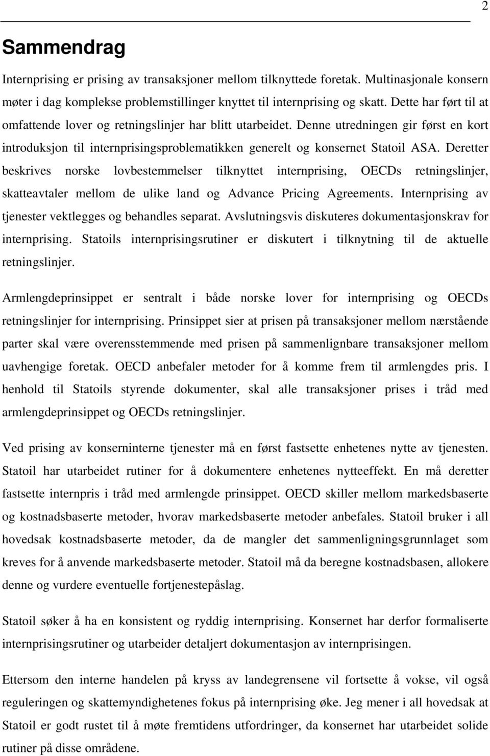 Deretter beskrives norske lovbestemmelser tilknyttet internprising, OECDs retningslinjer, skatteavtaler mellom de ulike land og Advance Pricing Agreements.