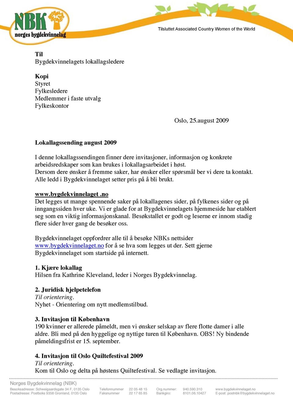 oktober 2009. Da samles vi som i 2002 og 2005 og Oslo, 25.august 2009 stemningen blir om mulig enda høyere.