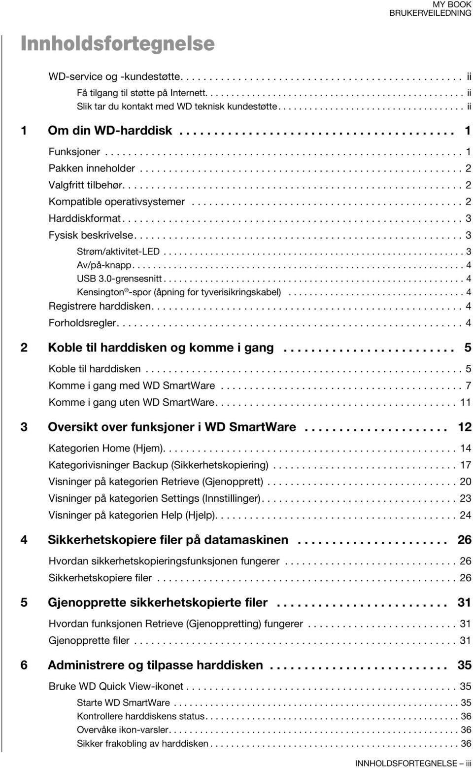 ....................................................... 2 Valgfritt tilbehør........................................................... 2 Kompatible operativsystemer............................................... 2 Harddiskformat.