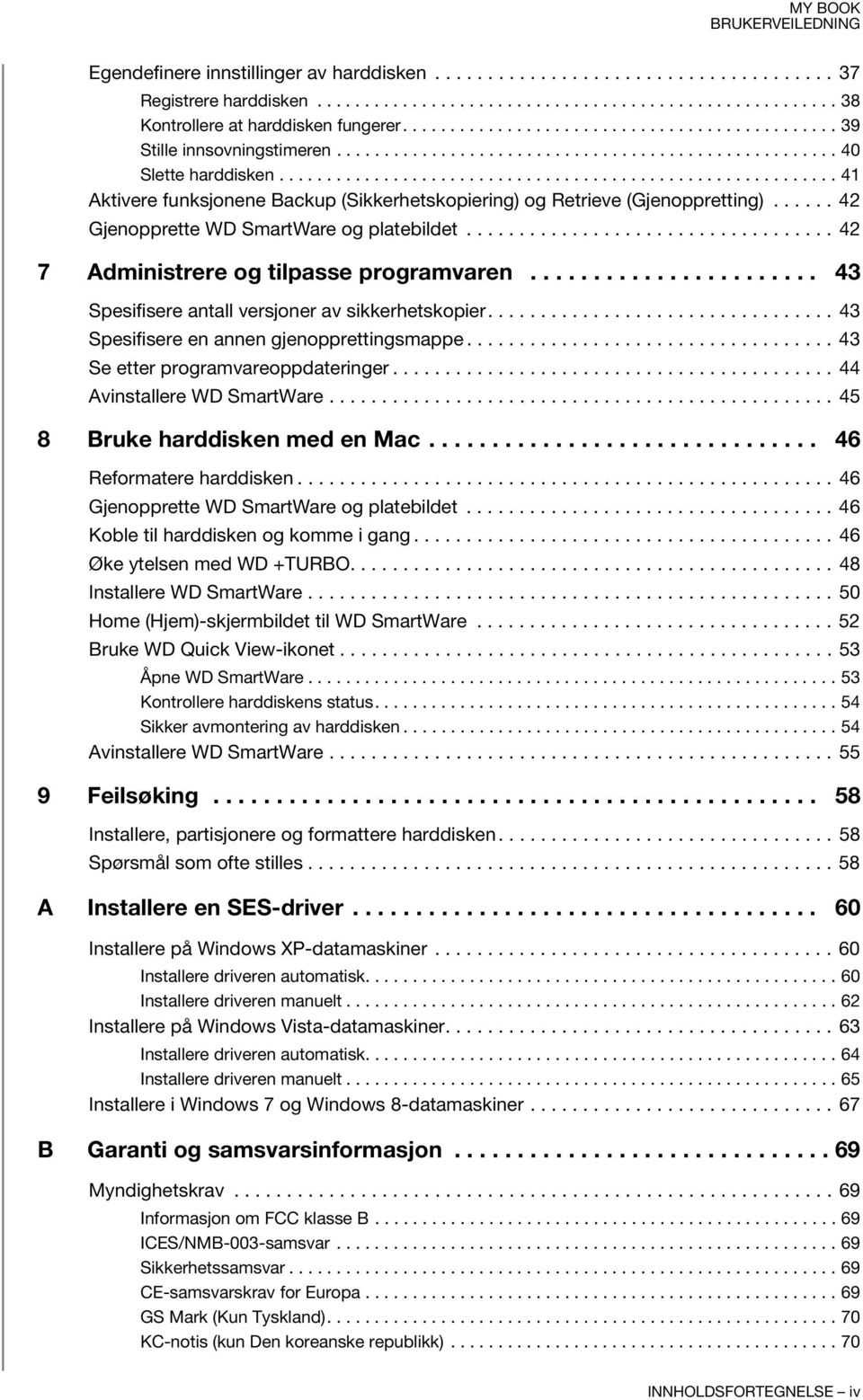 .......................................................... 41 Aktivere funksjonene Backup (Sikkerhetskopiering) og Retrieve (Gjenoppretting)...... 42 Gjenopprette WD SmartWare og platebildet.