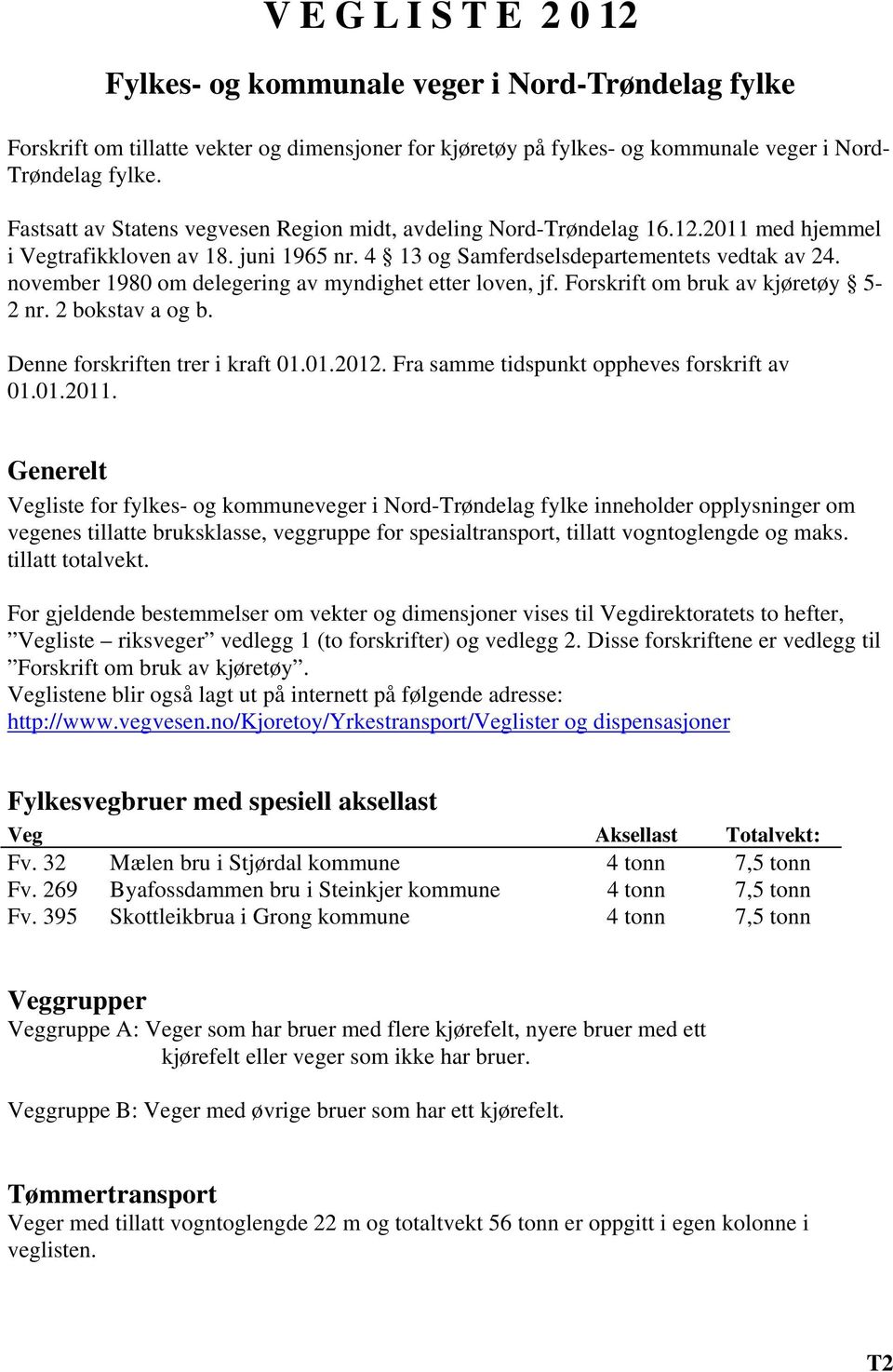 november 1980 om delegering av myndighet etter loven, jf. Forskrift om bruk av kjøretøy 5-2 nr. 2 bokstav a og b. Denne forskriften trer i kraft 01.01.2012.