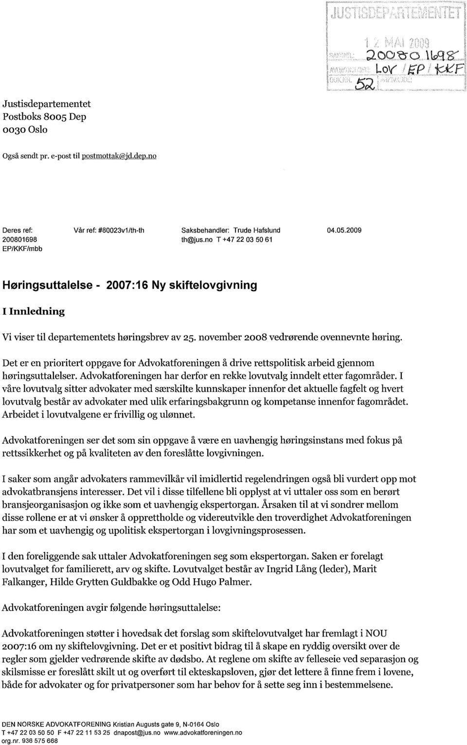 Det er en prioritert oppgave for Advokatforeningen å drive rettspolitisk arbeid gjennom høringsuttalelser. Advokatforeningen har derfor en rekke lovutvalg inndelt etter fagområder.